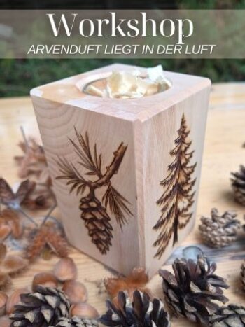 Arven-Duft Workshop in der BrandLinge-Stube mit Schweizer ArvenQuader, Bio-Arvenöl von Aromalife und Brandmalerei.